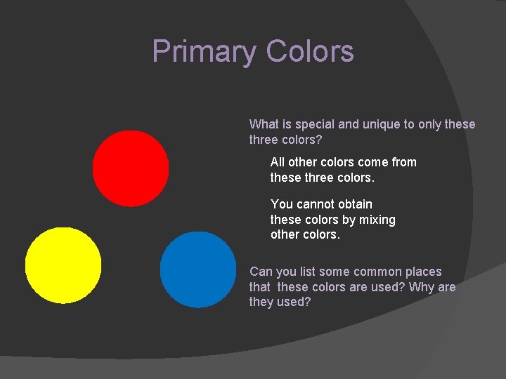 Primary Colors What is special and unique to only these three colors? All other