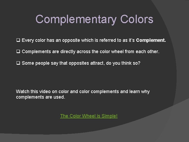 Complementary Colors q Every color has an opposite which is referred to as it’s