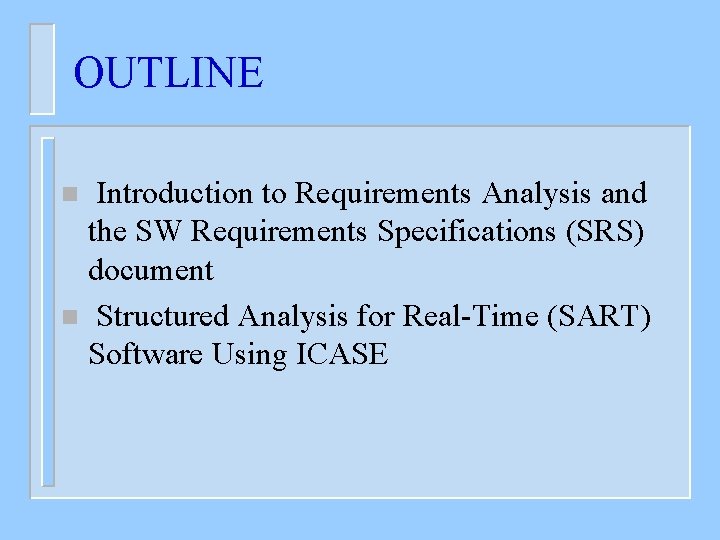 OUTLINE Introduction to Requirements Analysis and the SW Requirements Specifications (SRS) document n Structured