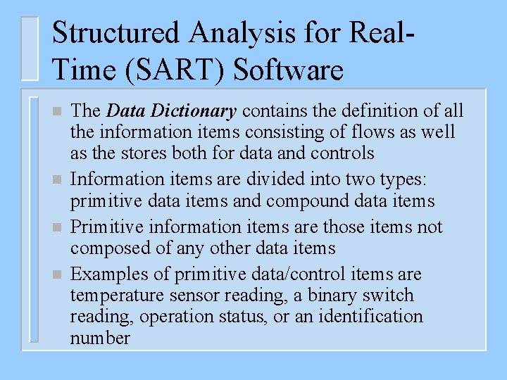Structured Analysis for Real. Time (SART) Software n n The Data Dictionary contains the