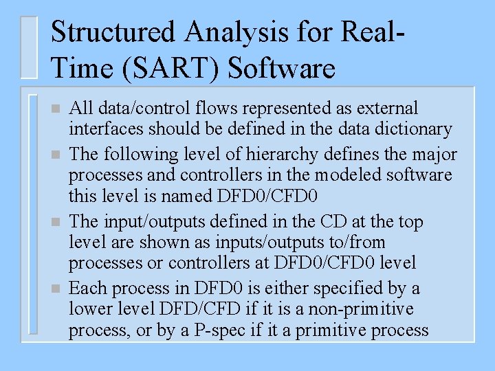 Structured Analysis for Real. Time (SART) Software n n All data/control flows represented as