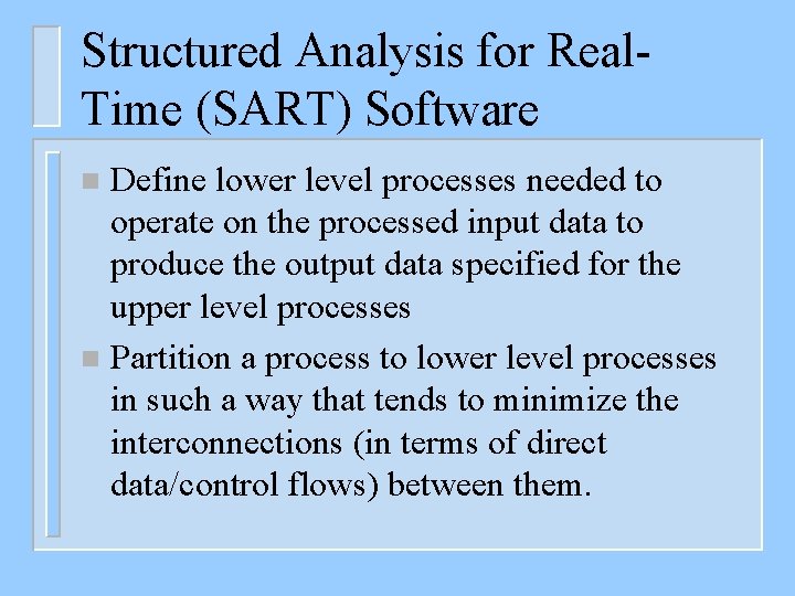 Structured Analysis for Real. Time (SART) Software Define lower level processes needed to operate