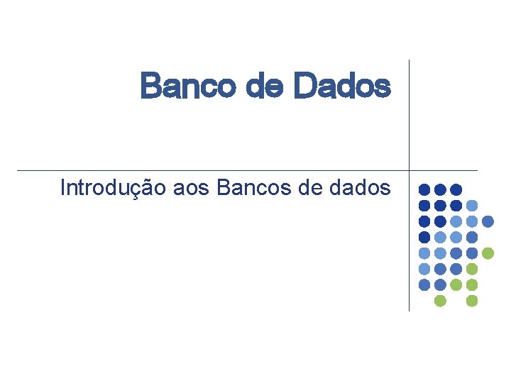 Banco de Dados Introdução aos Bancos de dados 