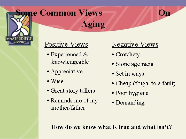 Some Common Views Aging Positive Views On Negative Views • Experienced & knowledgeable •