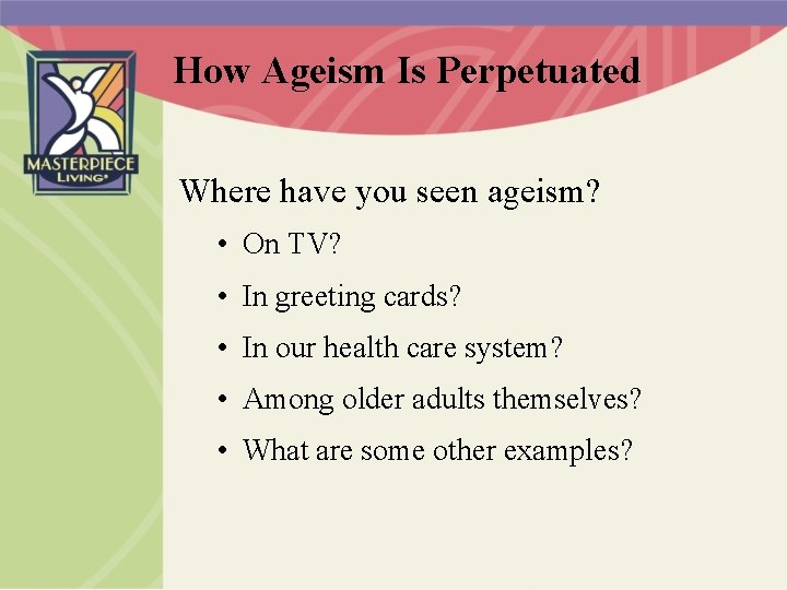 How Ageism Is Perpetuated Where have you seen ageism? • On TV? • In