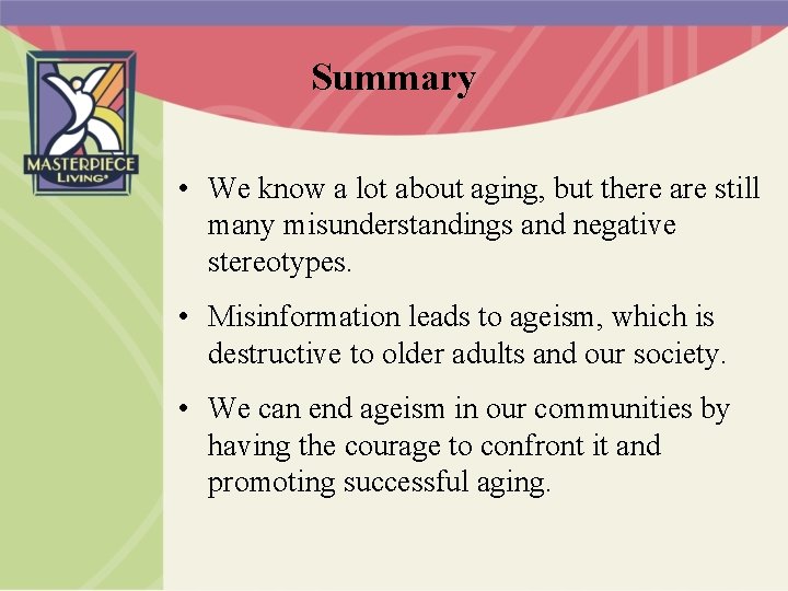 Summary • We know a lot about aging, but there are still many misunderstandings