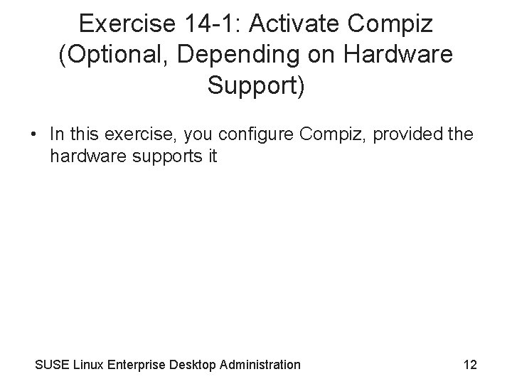 Exercise 14 -1: Activate Compiz (Optional, Depending on Hardware Support) • In this exercise,