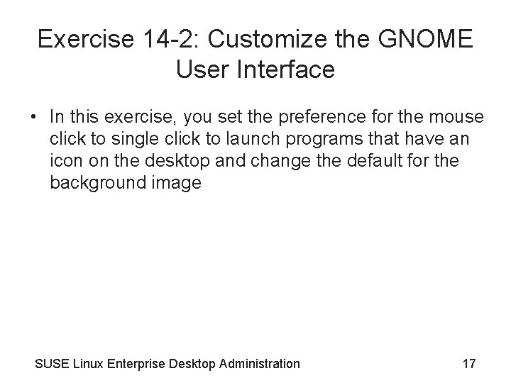 Exercise 14 -2: Customize the GNOME User Interface • In this exercise, you set