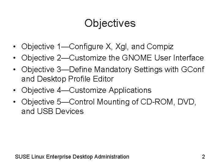 Objectives • Objective 1—Configure X, Xgl, and Compiz • Objective 2—Customize the GNOME User
