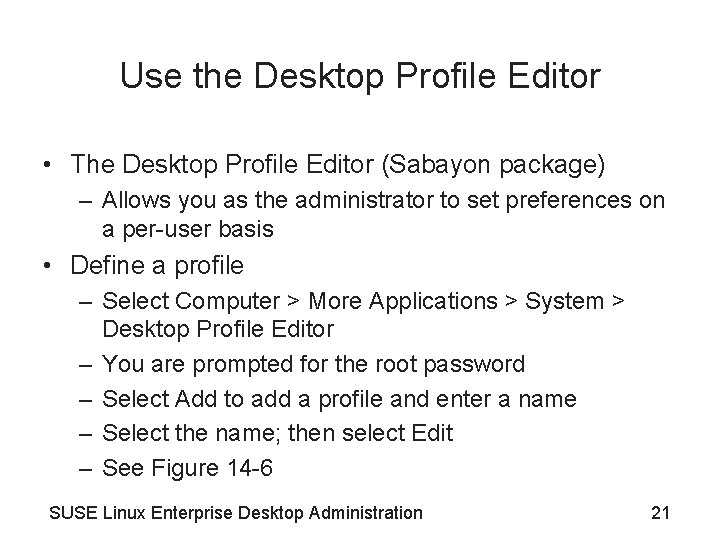 Use the Desktop Profile Editor • The Desktop Profile Editor (Sabayon package) – Allows