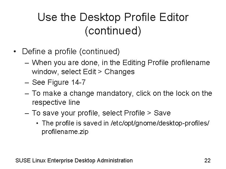 Use the Desktop Profile Editor (continued) • Define a profile (continued) – When you