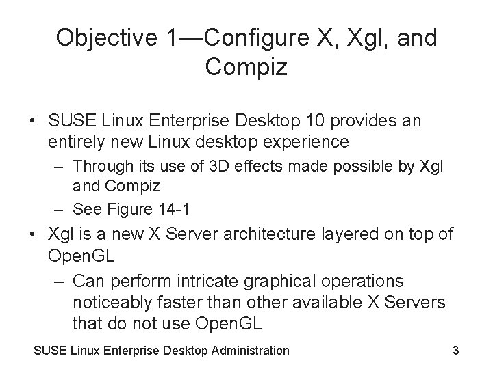 Objective 1—Configure X, Xgl, and Compiz • SUSE Linux Enterprise Desktop 10 provides an