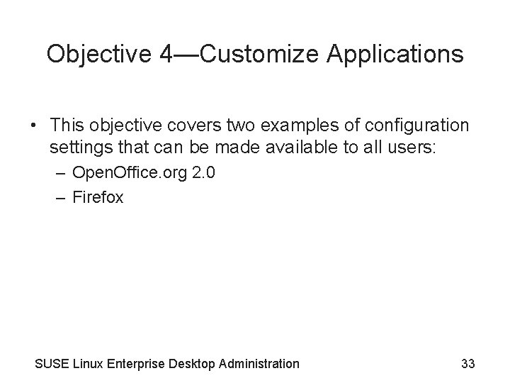 Objective 4—Customize Applications • This objective covers two examples of configuration settings that can