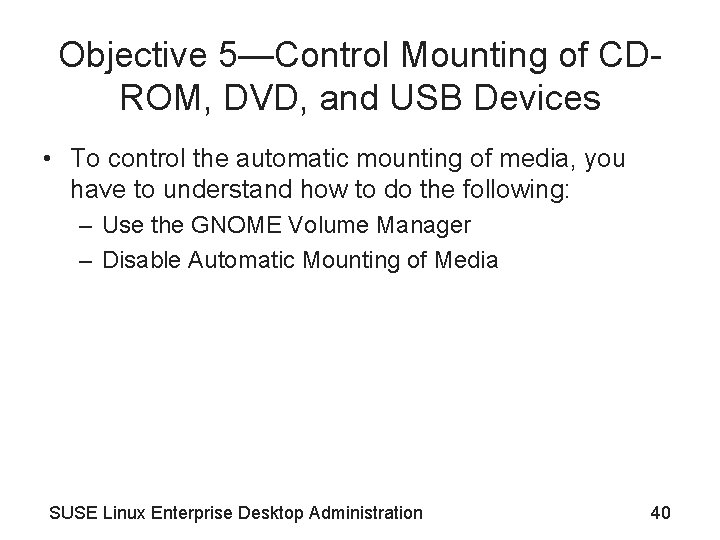 Objective 5—Control Mounting of CDROM, DVD, and USB Devices • To control the automatic