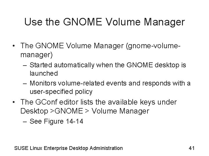 Use the GNOME Volume Manager • The GNOME Volume Manager (gnome-volumemanager) – Started automatically