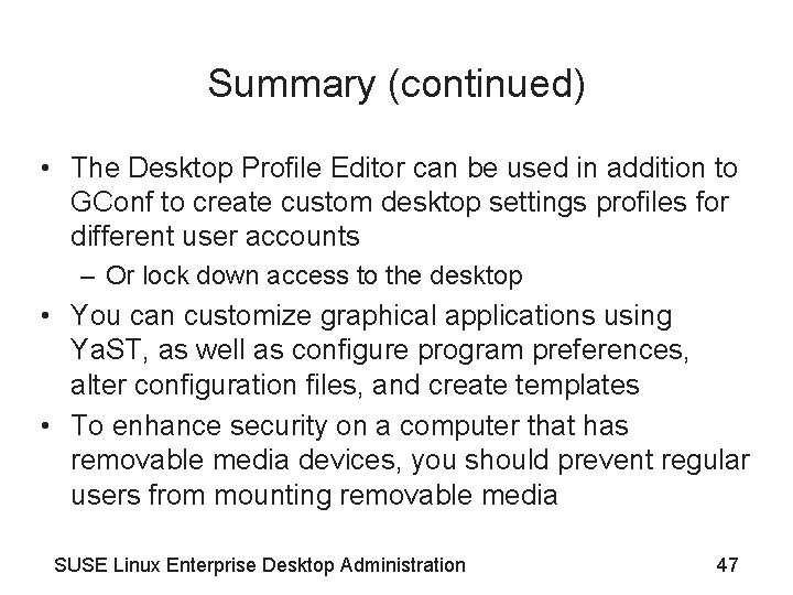 Summary (continued) • The Desktop Profile Editor can be used in addition to GConf