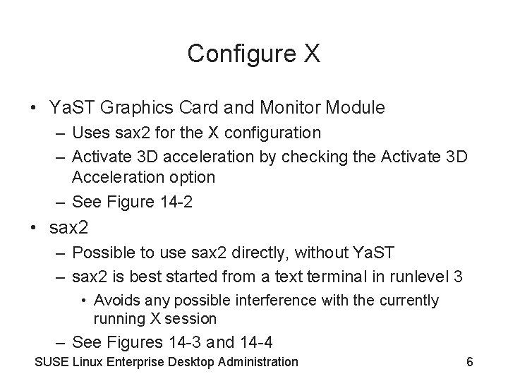 Configure X • Ya. ST Graphics Card and Monitor Module – Uses sax 2