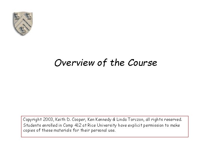 Overview of the Course Copyright 2003, Keith D. Cooper, Kennedy & Linda Torczon, all