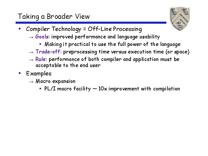 Taking a Broader View • Compiler Technology = Off-Line Processing Goals: improved performance and