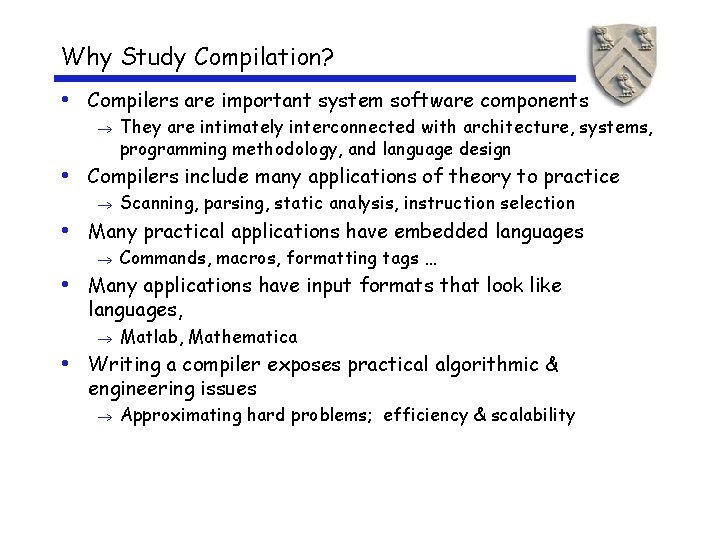 Why Study Compilation? • Compilers are important system software components ® They are intimately