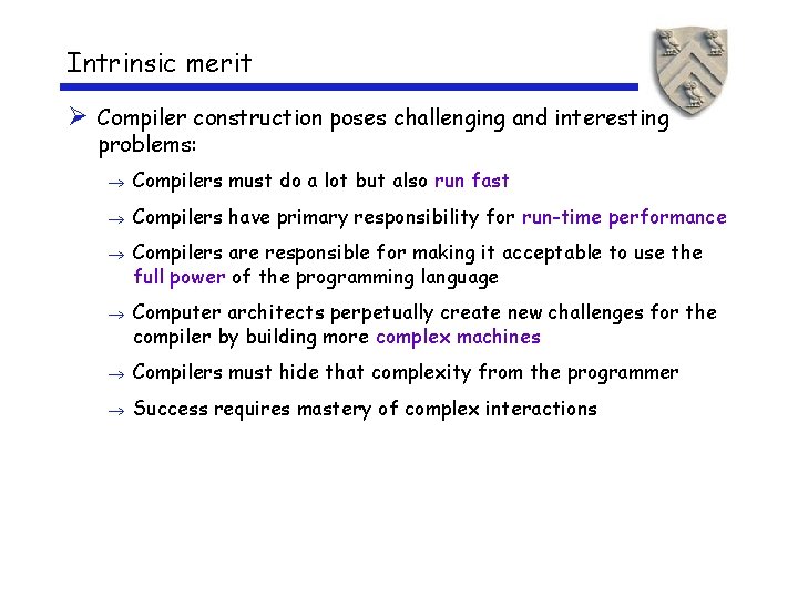 Intrinsic merit Ø Compiler construction poses challenging and interesting problems: ® Compilers must do