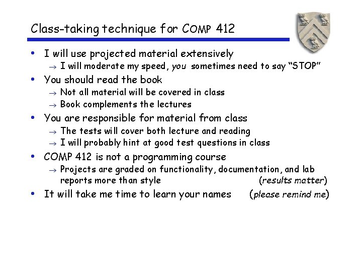 Class-taking technique for COMP 412 • I will use projected material extensively ® I