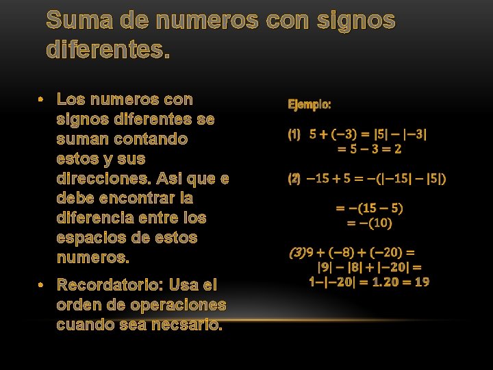 Suma de numeros con signos diferentes. • Los numeros con signos diferentes se suman