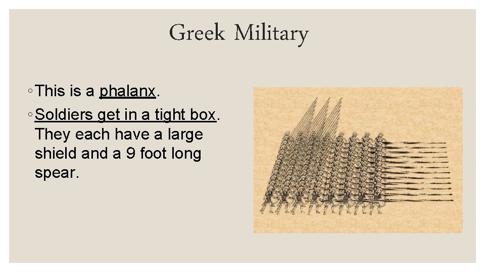 Greek Military ◦ This is a phalanx. ◦ Soldiers get in a tight box.