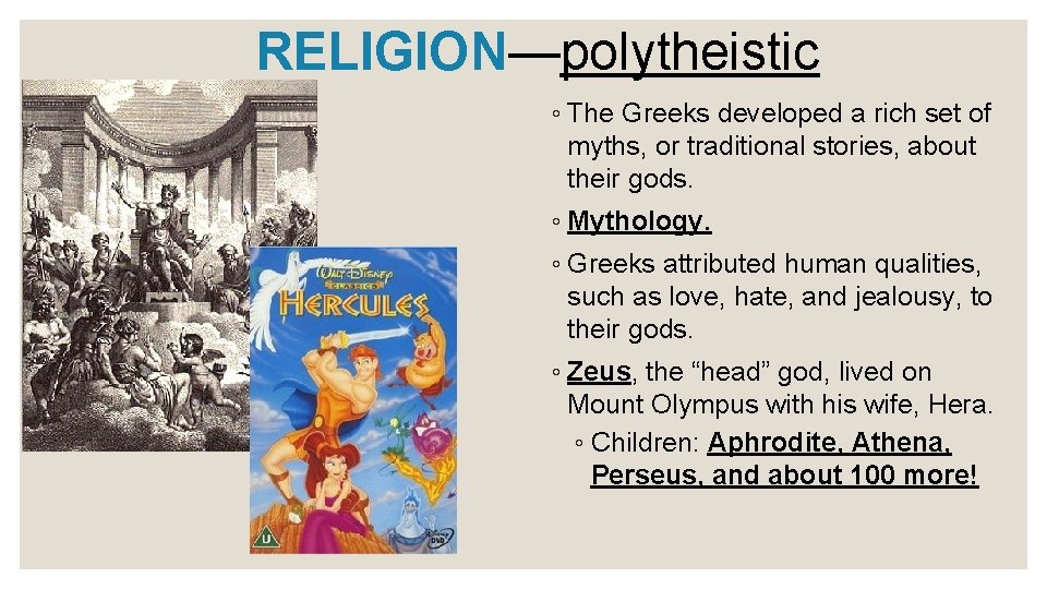 RELIGION—polytheistic ◦ The Greeks developed a rich set of myths, or traditional stories, about