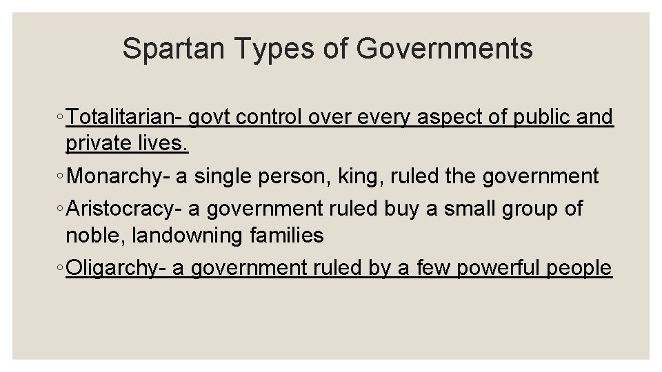 Spartan Types of Governments ◦ Totalitarian- govt control over every aspect of public and