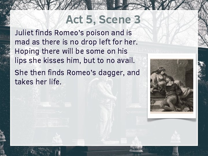 Act 5, Scene 3 Juliet finds Romeo’s poison and is mad as there is Act 5, Scene 3 Juliet finds Romeo’s poison and is mad as there is