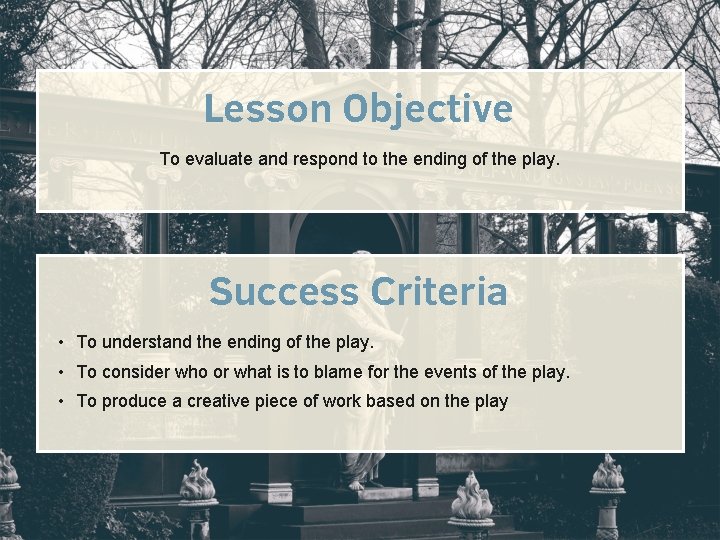 Lesson Objective To evaluate and respond to the ending of the play. Success Criteria Lesson Objective To evaluate and respond to the ending of the play. Success Criteria
