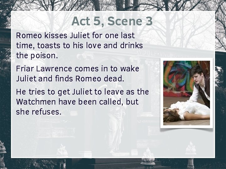 Act 5, Scene 3 Romeo kisses Juliet for one last time, toasts to his Act 5, Scene 3 Romeo kisses Juliet for one last time, toasts to his