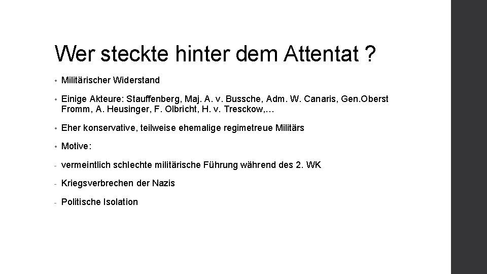 Wer steckte hinter dem Attentat ? • Militärischer Widerstand • Einige Akteure: Stauffenberg, Maj.