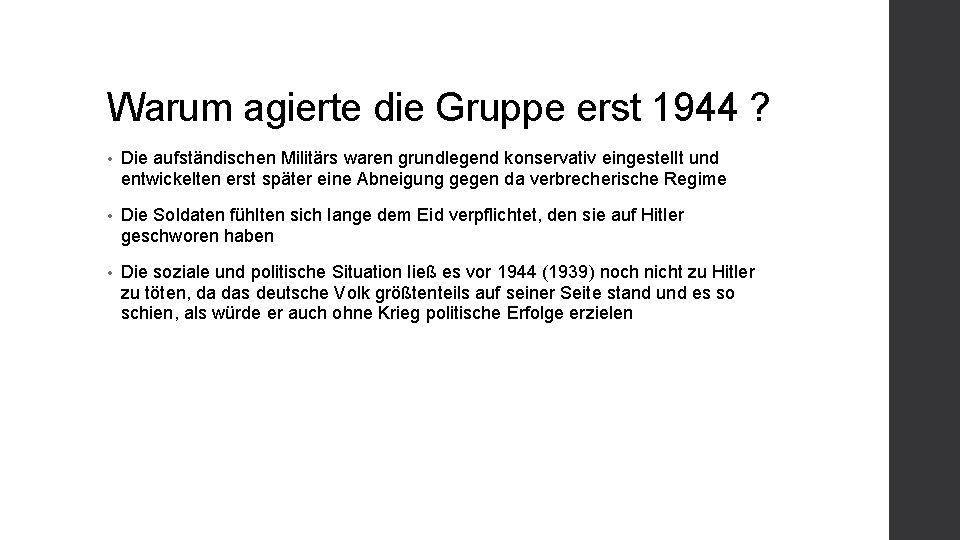 Warum agierte die Gruppe erst 1944 ? • Die aufständischen Militärs waren grundlegend konservativ