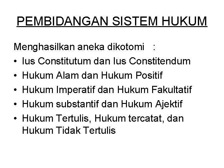 PEMBIDANGAN SISTEM HUKUM Menghasilkan aneka dikotomi : • Ius Constitutum dan Ius Constitendum •