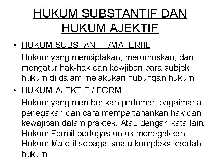 HUKUM SUBSTANTIF DAN HUKUM AJEKTIF • HUKUM SUBSTANTIF/MATERIIL Hukum yang menciptakan, merumuskan, dan mengatur