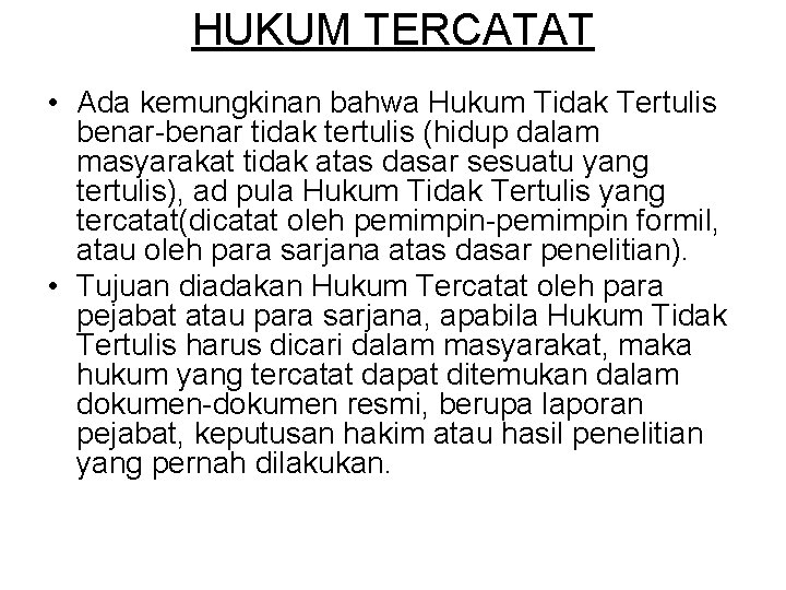 HUKUM TERCATAT • Ada kemungkinan bahwa Hukum Tidak Tertulis benar-benar tidak tertulis (hidup dalam