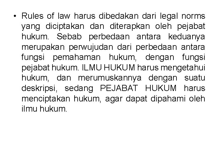  • Rules of law harus dibedakan dari legal norms yang diciptakan diterapkan oleh