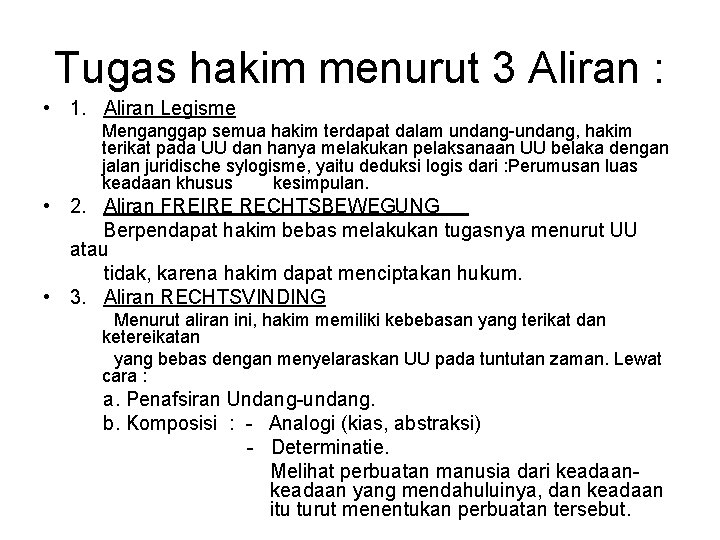 Tugas hakim menurut 3 Aliran : • 1. Aliran Legisme Menganggap semua hakim terdapat