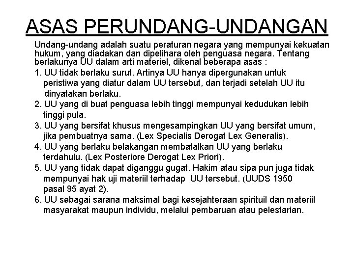 ASAS PERUNDANG-UNDANGAN Undang-undang adalah suatu peraturan negara yang mempunyai kekuatan hukum, yang diadakan dipelihara