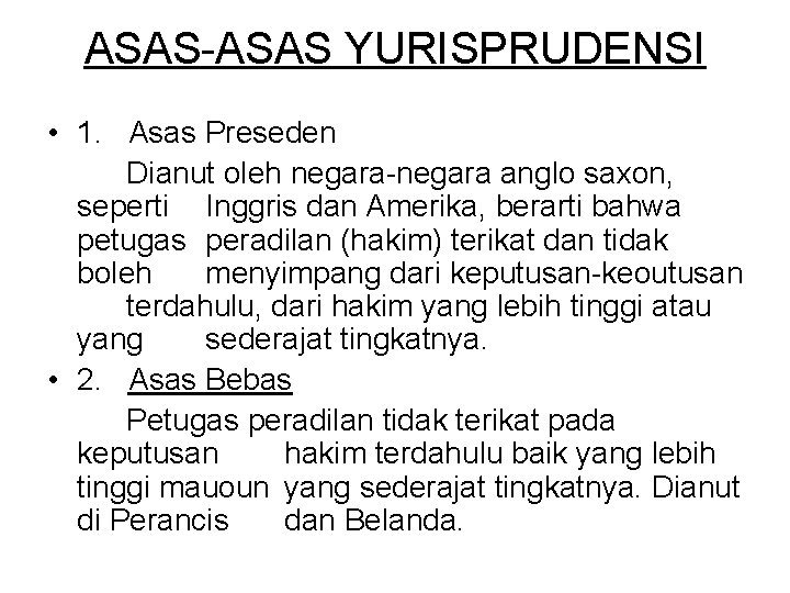 ASAS-ASAS YURISPRUDENSI • 1. Asas Preseden Dianut oleh negara-negara anglo saxon, seperti Inggris dan