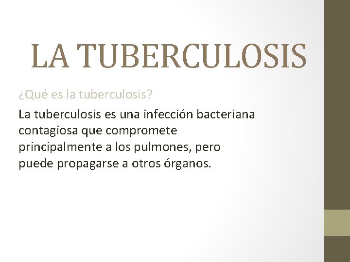 LA TUBERCULOSIS ¿Qué es la tuberculosis? La tuberculosis es una infección bacteriana contagiosa que