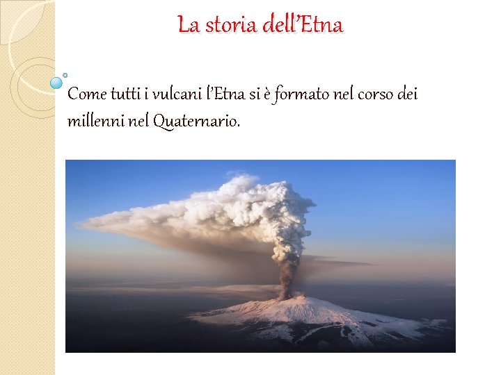 La storia dell’Etna Come tutti i vulcani l’Etna si è formato nel corso dei