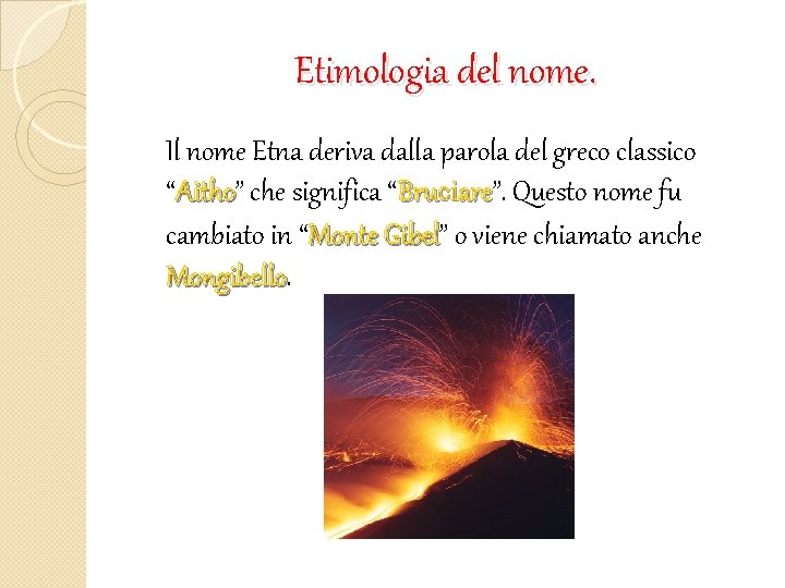 Etimologia del nome. Il nome Etna deriva dalla parola del greco classico “Aitho” Aitho