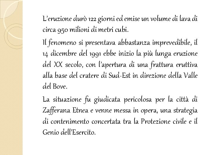 L’eruzione durò 122 giorni ed emise un volume di lava di circa 950 milioni