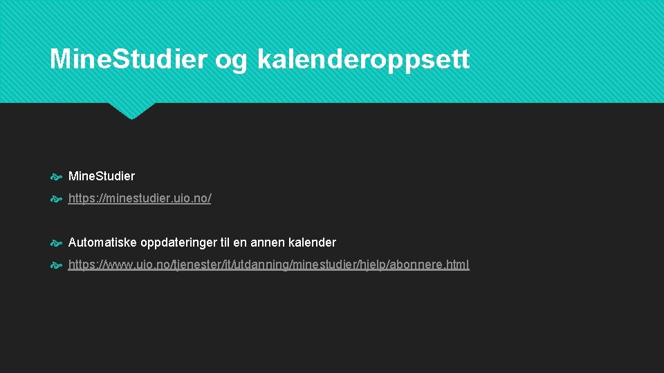 Mine. Studier og kalenderoppsett Mine. Studier https: //minestudier. uio. no/ Automatiske oppdateringer til en