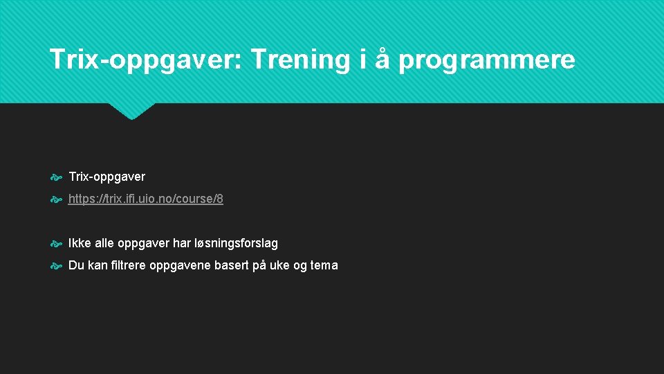 Trix-oppgaver: Trening i å programmere Trix-oppgaver https: //trix. ifi. uio. no/course/8 Ikke alle oppgaver