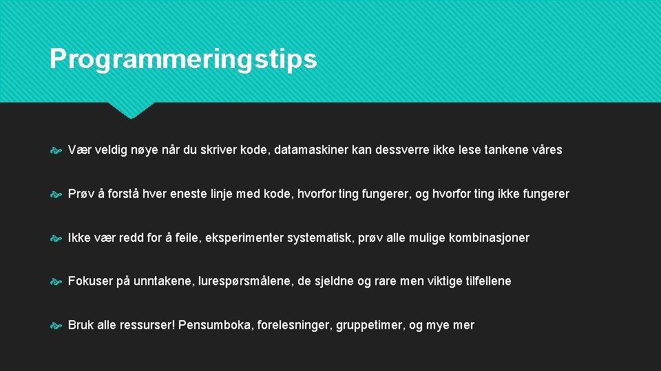 Programmeringstips Vær veldig nøye når du skriver kode, datamaskiner kan dessverre ikke lese tankene