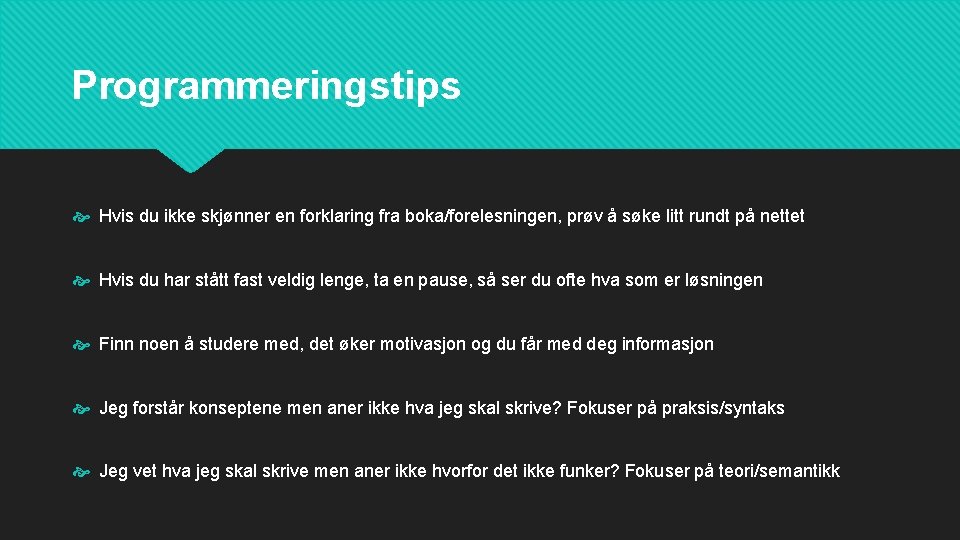 Programmeringstips Hvis du ikke skjønner en forklaring fra boka/forelesningen, prøv å søke litt rundt